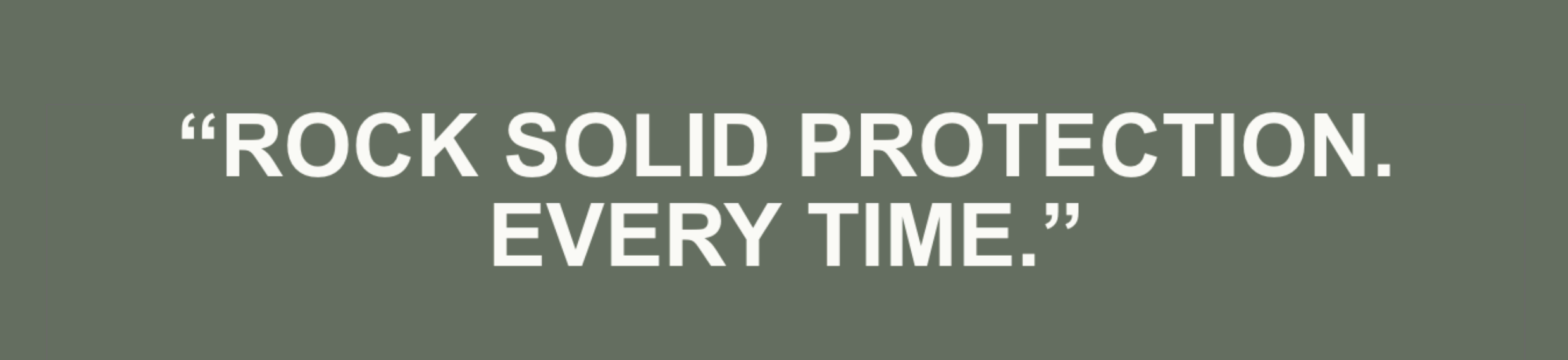 Rock solid protection, every time quote